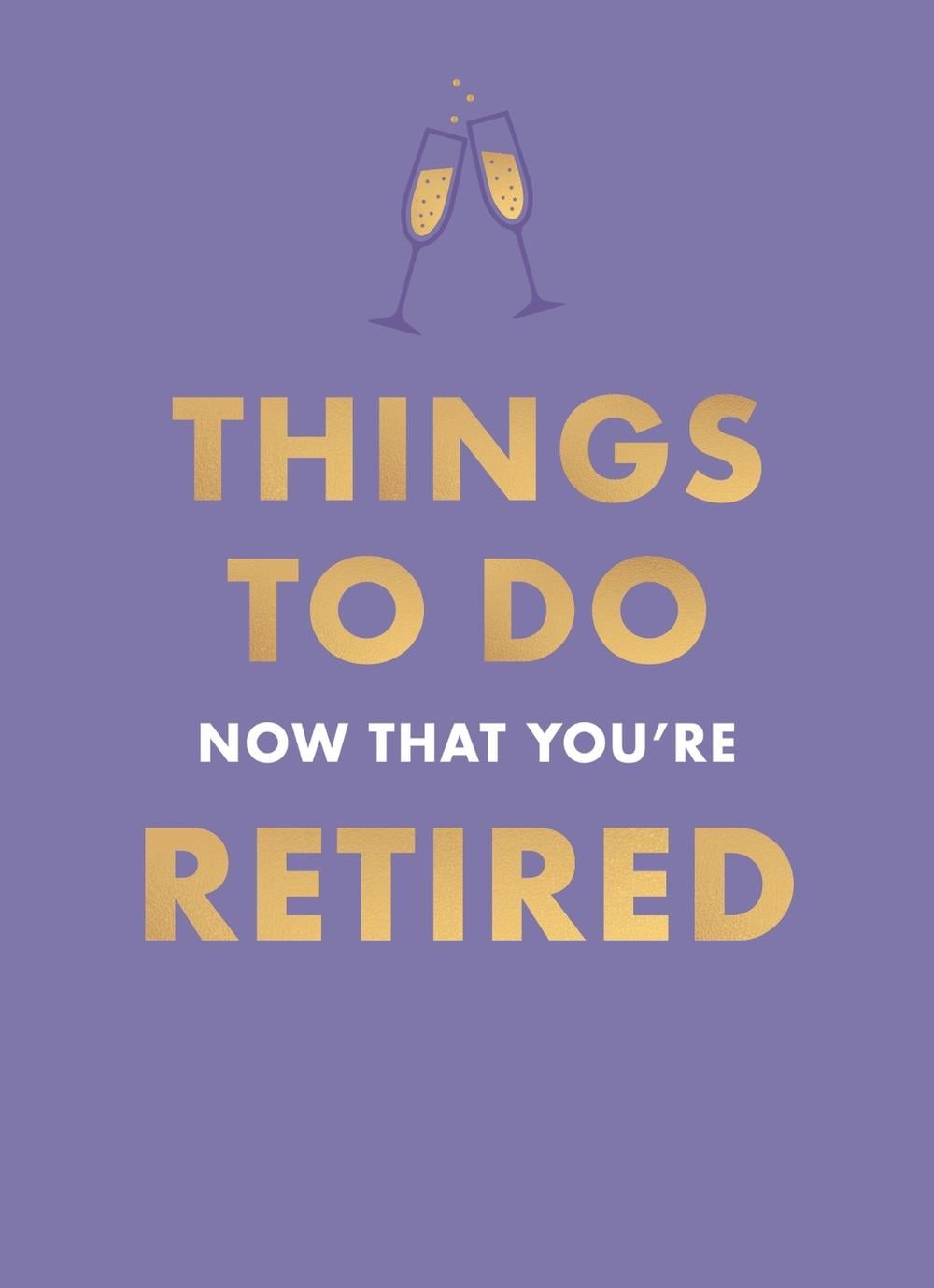 Things To Do Now You're Retired